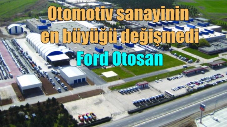 Otomotiv sektörünün en büyük sanayi kuruluşu yine Ford Otosan oldu!