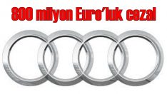 Audi’ye 800 milyon Euro ceza!