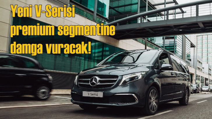 Mercedes’in hafif ticarideki yeni premium aracı V-Serisi Türkiye’de
