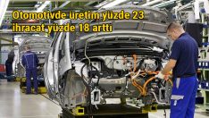 İlk beş aylık dönemde otomotiv üretimi yüzde 23 ihracatı yüzde 18 arttı