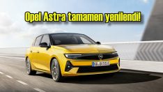 Tamamen yenilenen Opel Astra tasarımıyla büyüledi