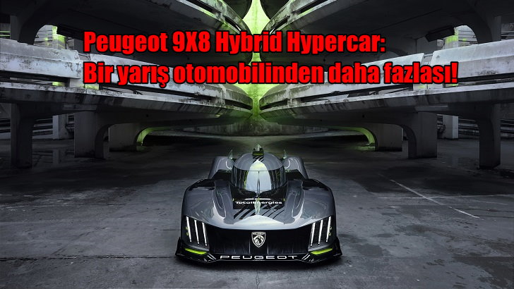 Peugeot 9X8 Hybrid Hypercar: bir yarış otomobilinden daha fazlası!