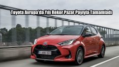 Toyota Avrupa’da Yılı Rekor Pazar Payıyla Tamamladı