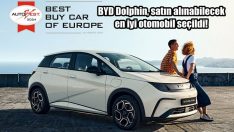 BYD Dolphin Avrupa’da satın alınabilecek en iyi otomobil seçildi